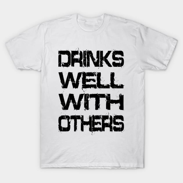 Drinks Well With Others T-Shirt by Vitalitee